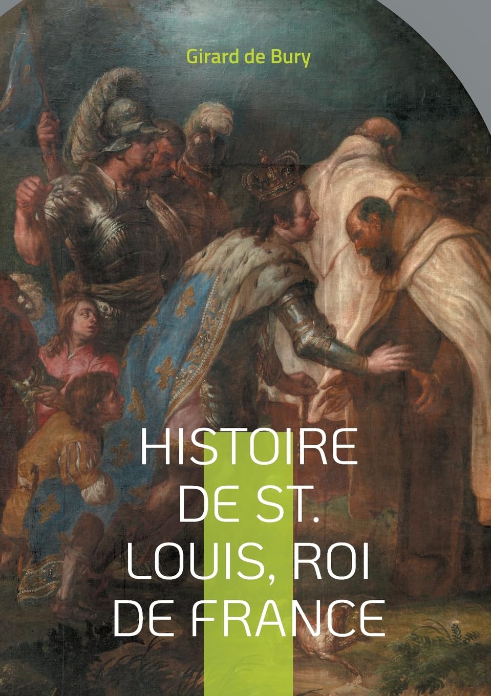 Histoire de St. Louis, Roi de France: Une plongée fascinante dans le règne d'un roi saint
