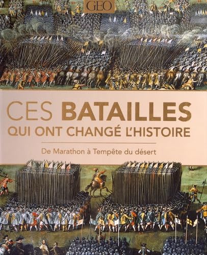 Ces batailles qui ont changé l'histoire: de Marathon à Tempête du désert