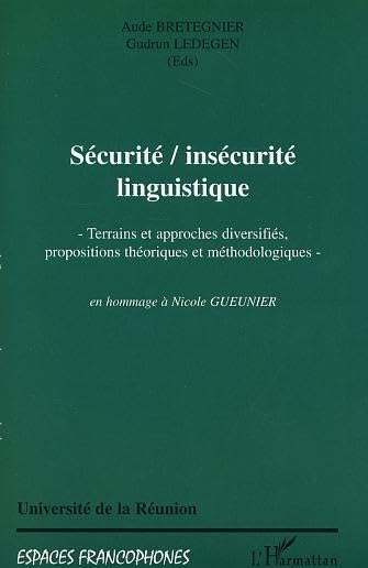 SECURITE, INSECURITE LINGUISTIQUE: Terrains et approches diversifiés, propositions théoriques et méthodologiques en hommage à Nicole GUEUNIER - en hommage à Nicole GUEUNIER