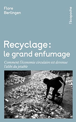 Recyclage, le grand enfumage: comment l'économie circulaire est devenu l'alibi du jetable