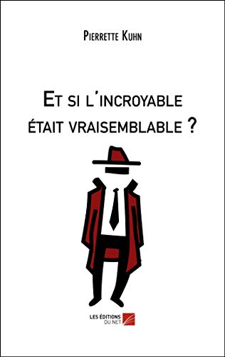 Et si l'incroyable était vraisemblable?