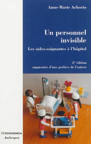 PERSONNEL INVISIBLE, 2E ED. - LES AIDES-SOIGNANTES A L'HOPITAL (UN)