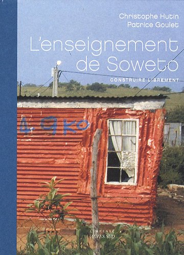L'enseignement de Soweto: Construire librement - Christophe Hutin, Patrice Goulet