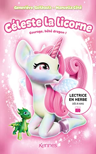 Céleste la licorne. Courage, bébé dragon!