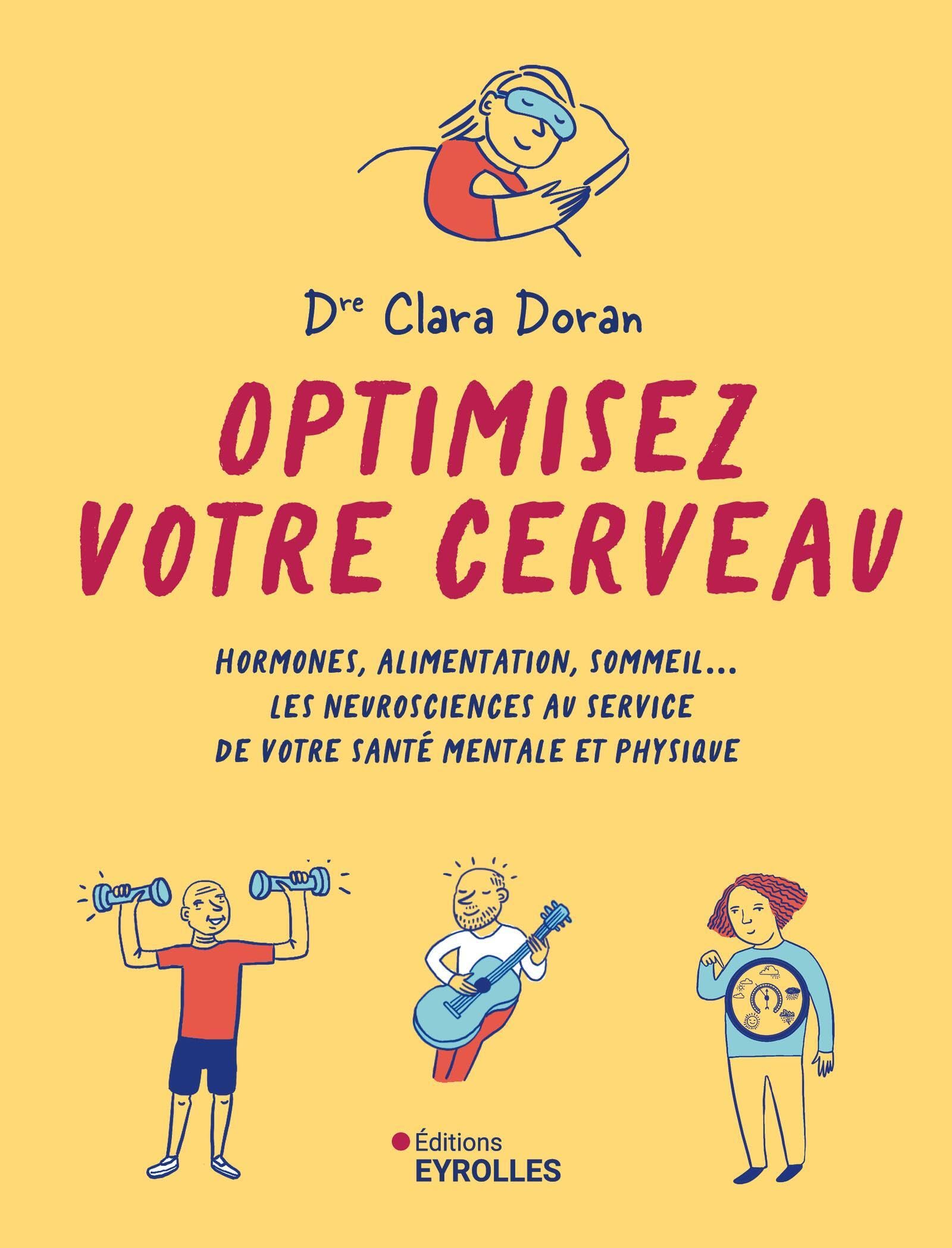 Optimisez votre cerveau: hormones, alimentation, sommeil...: les neurosciences au service de votre santé mentale et physique