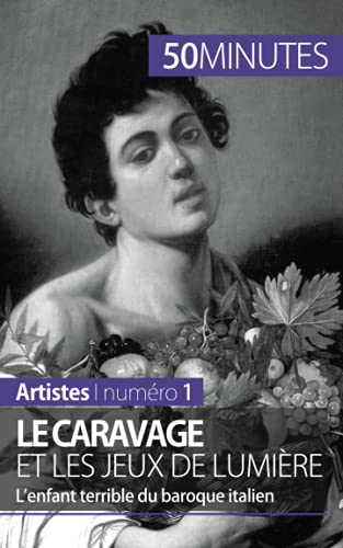 Le Caravage et les jeux de lumière: l'enfant terrible du baroque italien