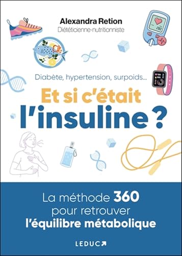 Diabète, hypertension, surpoids... Et si c'était l'insuline?: La méthode 360 pour retrouver l'équilibre métabolique