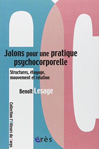 Jalons pour une pratique psychocorporelle: structures, étayage, mouvement et relation