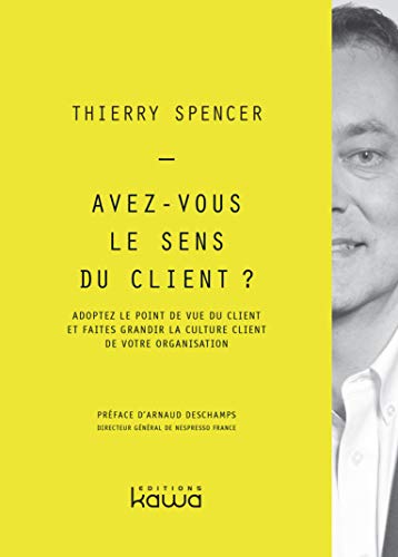 Avez-vous le sens du client? - adoptez le point de vue du client et faites grandir la culture clien