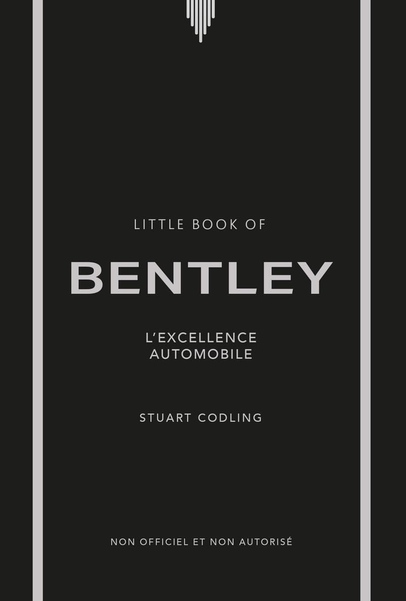 Little book of Bentley: l'excellence automobile: non officiel et non autorisé