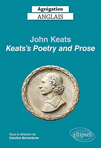 Agrégation anglais 2022. John Keats. "Keats's Poetry and Prose"
