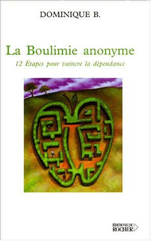La boulimie anonyme - 12 etapes pour vaincre la dependance