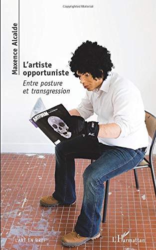 L'artiste opportuniste - entre posture et transgression