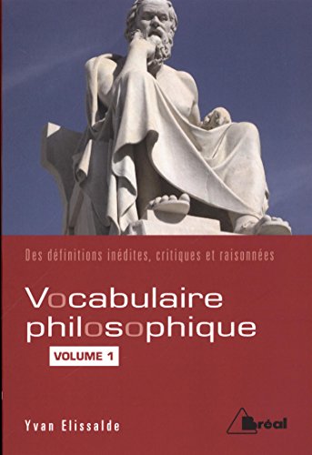 Vocabulaire philosophique - des définitions inédites, critiques et raisonnées Tome 1