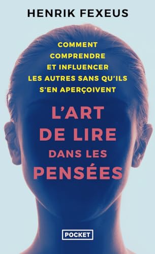 L'art de lire dans les pensées: comment comprendre et influencer les autres à leur insu