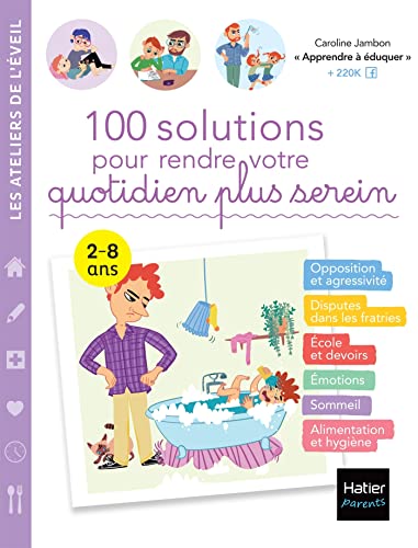 100 solutions pour rendre votre quotidien plus serein: 2-8 ans