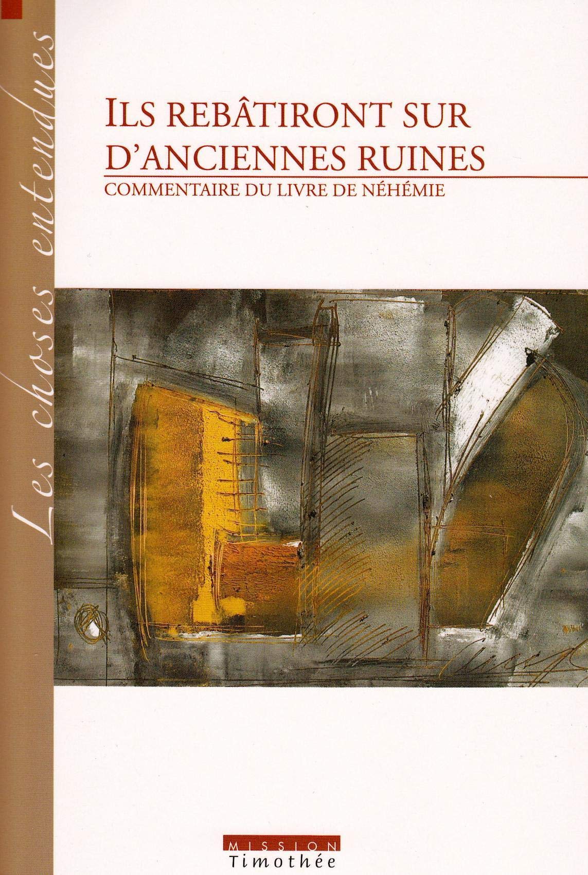 Ils rebâtiront sur d'anciennes ruines: commentaire du livre de néhémie (2e édition)