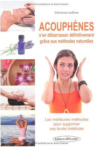 Acouphènes - s'en débarrasser définitivement grâce aux méthodes naturelles