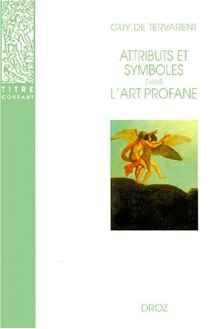 Attributs et symboles dans l'art profane: Dictionnaire d'un langage perdu (1450-1600)