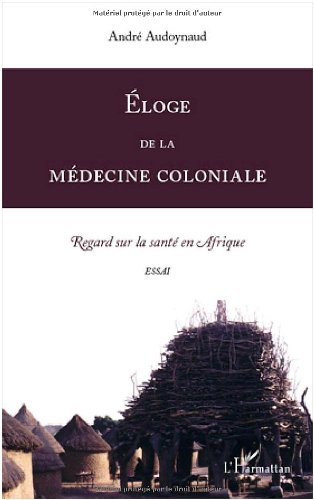 Éloge de la médecine coloniale - regard sur la santé en afrique