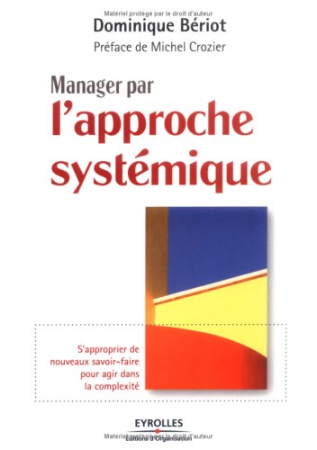 Manager par l'approche systémique - Dominique Bériot, Michel Crozier