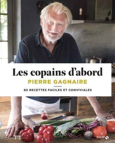 Les copains d'abord: 80 recettes faciles et conviviales