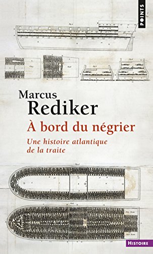 A bord du négrier: une histoire atlantique de la traite