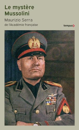 Le mystère Mussolini: l'homme, ses défis, sa faillite