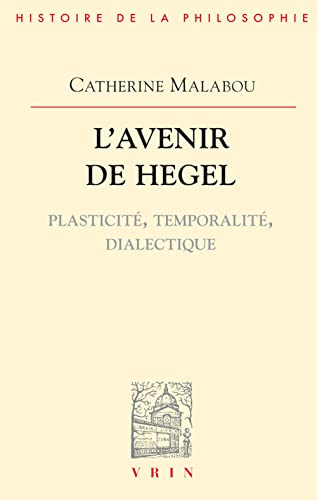 L'avenir de Hegel: Plasticité, temporalité, dialectique