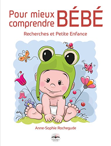 Pour mieux comprendre bébé: recherches et petite enfance