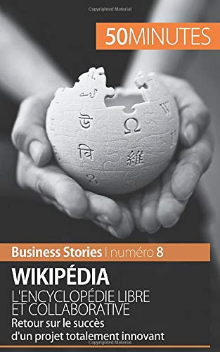 Wikipédia, l'encyclopédie libre et collaborative: retour sur le succès d'un projet totalement innovant