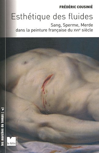 Esthétique des fluides - sang, sperme et merde au XVII siècle