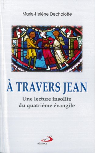 À travers Jean - essai d'une autre lecture du IV évengile - Vatican II pour tous