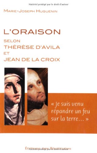 L'oraison selon Thérèse d'Avila et Jean de La Croix: " je suis venu répandre un feu sur la terre "