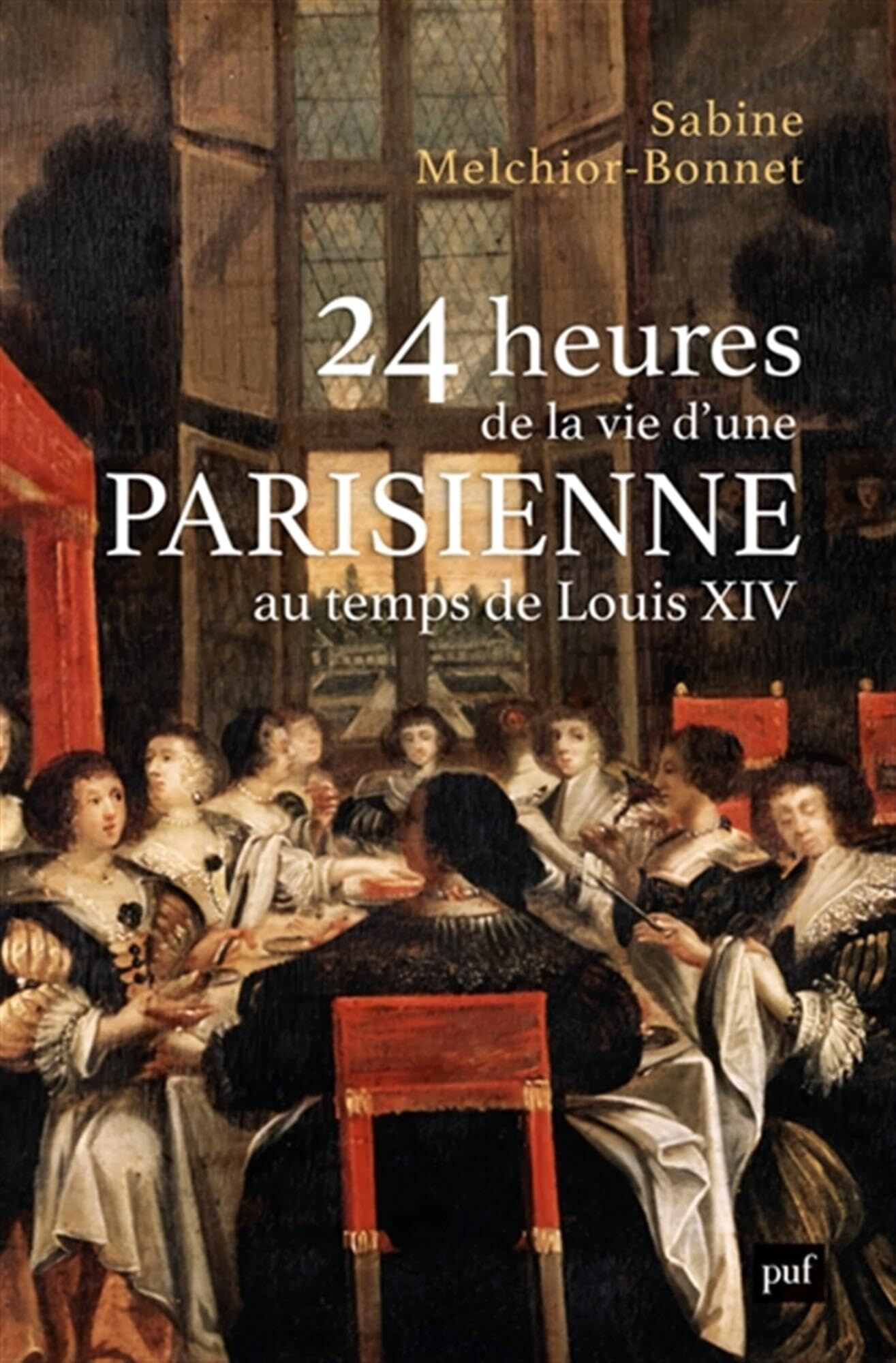 24 heures de la vie d'une parisienne: Au temps de Louis XIV