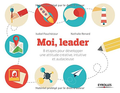 Moi, leader: 8 étapes pour développer sa créativité, son intuition et son audace
