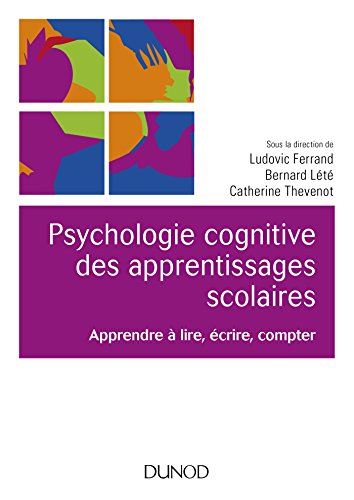 Psychologie cognitive des apprentissages scolaires - apprendre à lire, ecrire, compter