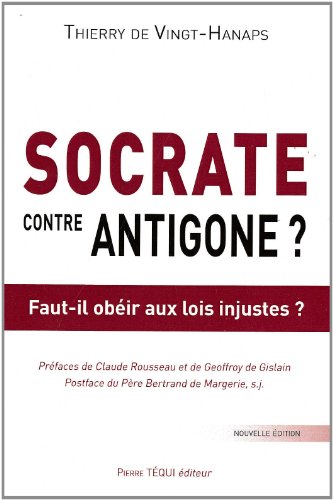 Socrate contre Antigone?: Faut-il obéir aux lois injustes?