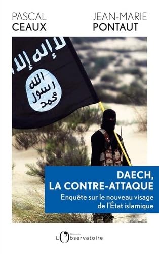 Daech, la contre-attaque: Enquête sur le nouveau visage de l'Etat islamique