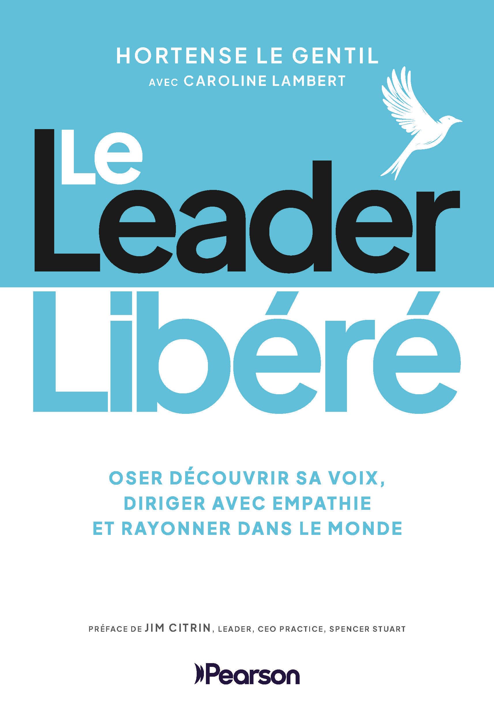 Le leader libéré: oser découvrir sa voix, diriger avec empathie et rayonner dans le monde