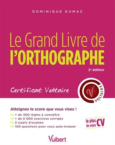 Le Grand Livre de l'orthographe - Certificat Voltaire - Tout pour atteindre le score que vous visez! - Dominique Dumas