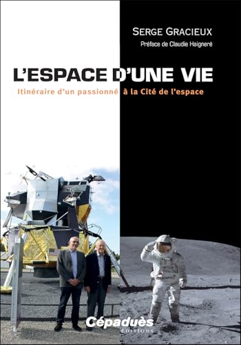 L'espace d'une vie: Itinéraire d'un passionné à la Cité de l'espace