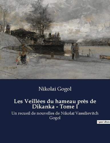 Les Veillées du hameau près de Dikanka - Tome I: Un recueil de nouvelles de Nikolaï Vassilievitch Gogol