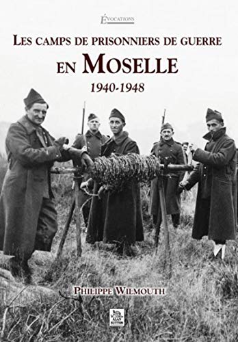 Les camps de prisonniers de guerre en Moselle - 1940-1948