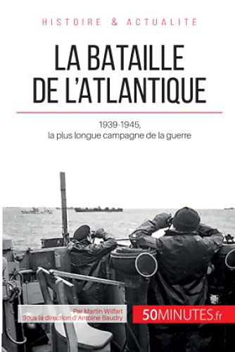 La bataille de l'Atlantique - 1939-1945, la plus longue campagne de la guerre