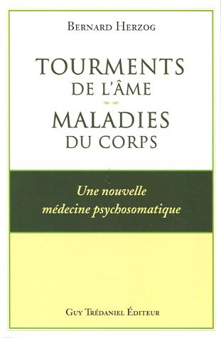 Tourments de l'ame: maladies du corps - Bernard Herzog