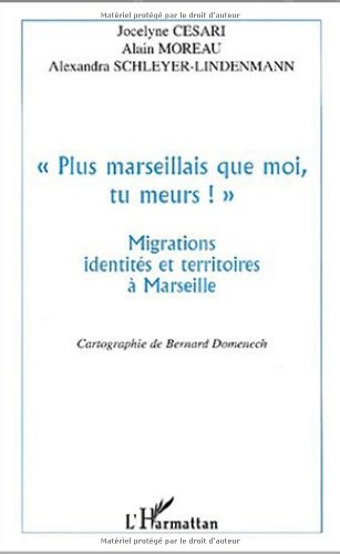 " plus marseillais que moi, tu meurs! " - migrations, identités et territoires à Marseille