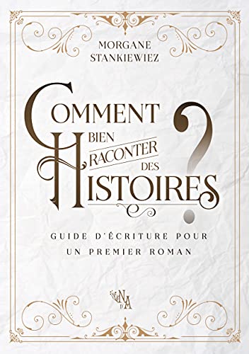Comment bien raconter des histoires? guide d'écriture pour un premier roman