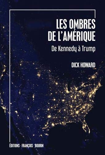 Les ombres de l'Amérique: De Kennedy à Trump - Dick Howard