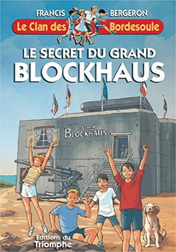 Le clan des Bordesoule. Vol. 34. Le secret du grand blockhaus: une aventure du clan des Bordesoule